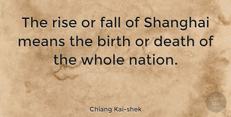 Chiang Kai-shek Quote About Fall, Mean, Birth: The Rise Or Fall Of...