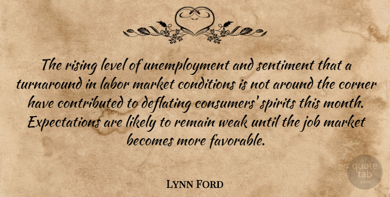 Lynn Ford Quote About Becomes, Conditions, Corner, Job, Labor: The Rising Level Of Unemployment...