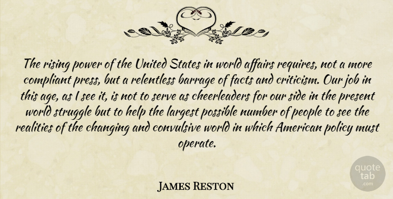 James Reston Quote About Affairs, America, Changing, Compliant, Facts: The Rising Power Of The...