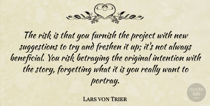 Lars von Trier Quote About Betrayal, Risk, Trying: The Risk Is That You...