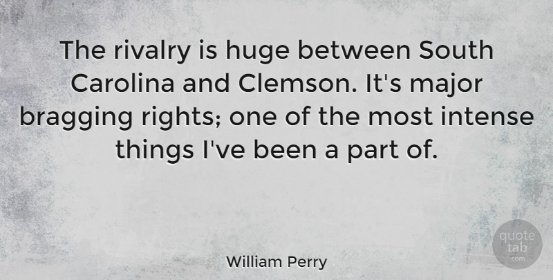 William Perry Quote About Rights, Clemson, South Carolina: The Rivalry Is Huge Between...