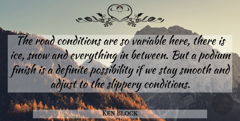 Ken Block Quote About Ice, Snow, Variables: The Road Conditions Are So...