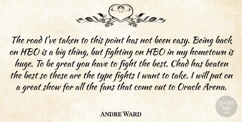 Andre Ward Quote About Taken, Fighting, Hbo: The Road Ive Taken To...