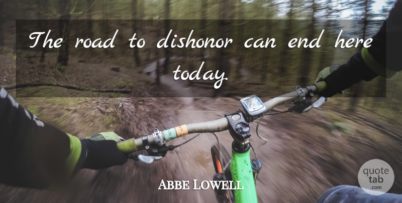 Abbe Lowell Quote About Dishonor, Road: The Road To Dishonor Can...