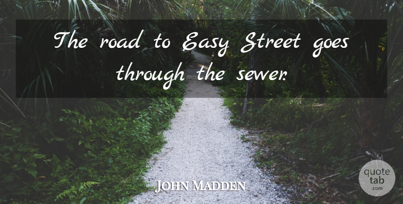 John Madden Quote About Inspirational, Positive, Leadership: The Road To Easy Street...