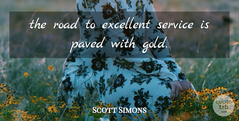Scott Simons Quote About Excellent, Paved, Road, Service: The Road To Excellent Service...