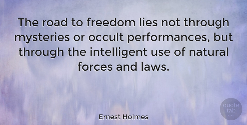 Ernest Holmes Quote About Lying, Intelligent, Law: The Road To Freedom Lies...