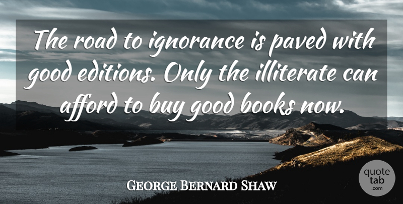 George Bernard Shaw Quote About Book, Ignorance, Good Book: The Road To Ignorance Is...