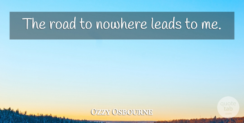 Ozzy Osbourne Quote About Low Self Esteem: The Road To Nowhere Leads...
