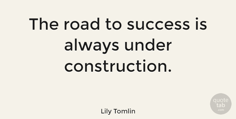 Lily Tomlin Quote About Inspiring, Success, Funny Inspirational: The Road To Success Is...
