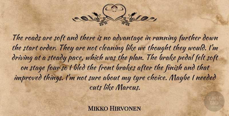Mikko Hirvonen Quote About Advantage, Bled, Brakes, Cleaning, Cuts: The Roads Are Soft And...
