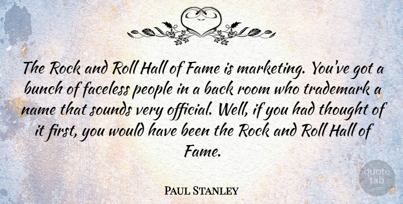 Paul Stanley Quote About Rocks, Rock And Roll, Names: The Rock And Roll Hall...