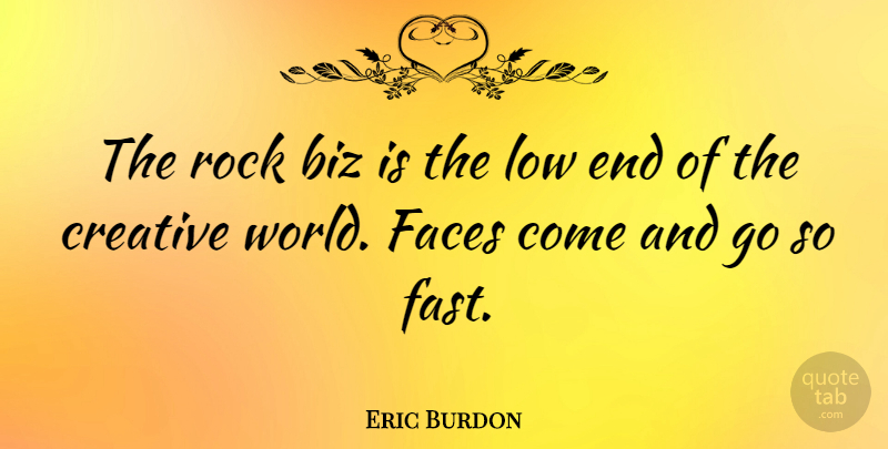 Eric Burdon Quote About Rocks, Creative, World: The Rock Biz Is The...