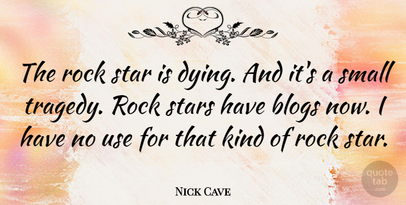 Nick Cave Quote About Stars, Rocks, Dying: The Rock Star Is Dying...