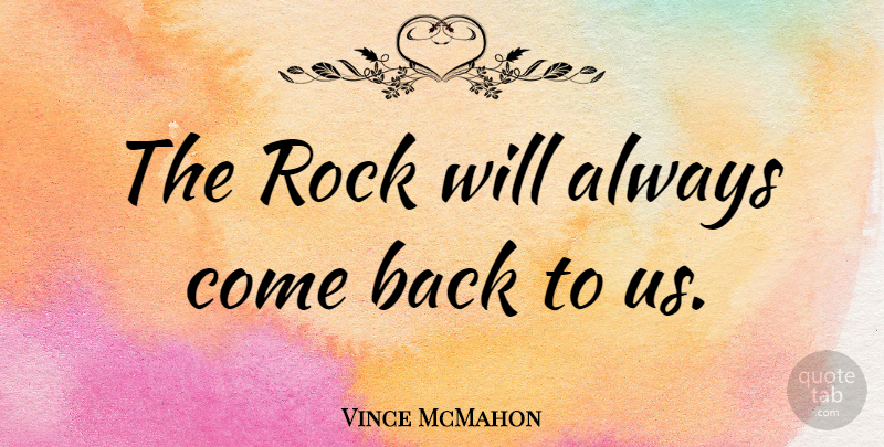 Vince McMahon Quote About Rocks: The Rock Will Always Come...
