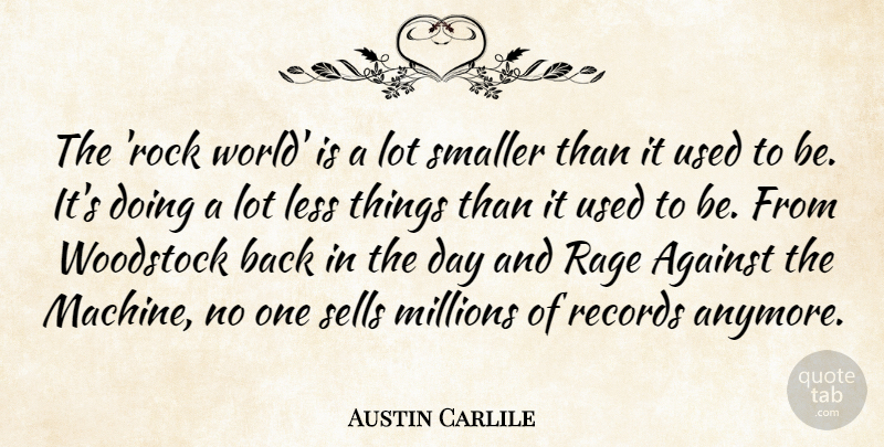 Austin Carlile Quote About Less, Millions, Rage, Records, Sells: The Rock World Is A...