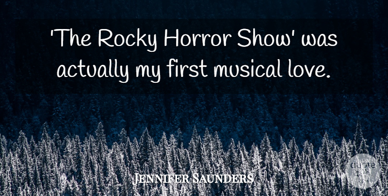 Jennifer Saunders Quote About Love, Musical: The Rocky Horror Show Was...