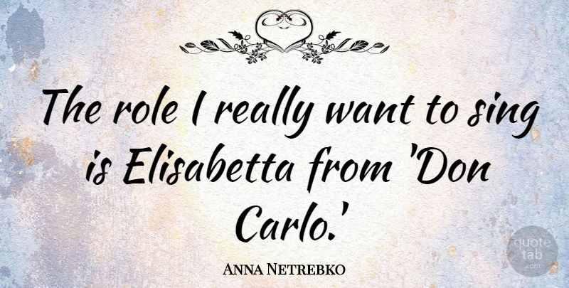 Anna Netrebko Quote About undefined: The Role I Really Want...