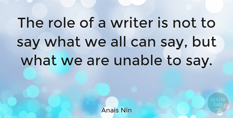 Anais Nin Quote About Inspirational Life, Memorable, Writing: The Role Of A Writer...