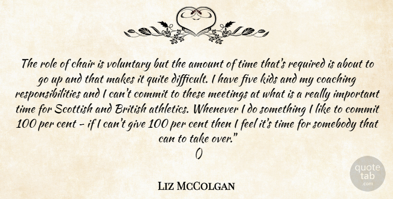 Liz McColgan Quote About Amount, British, Cent, Chair, Coaching: The Role Of Chair Is...
