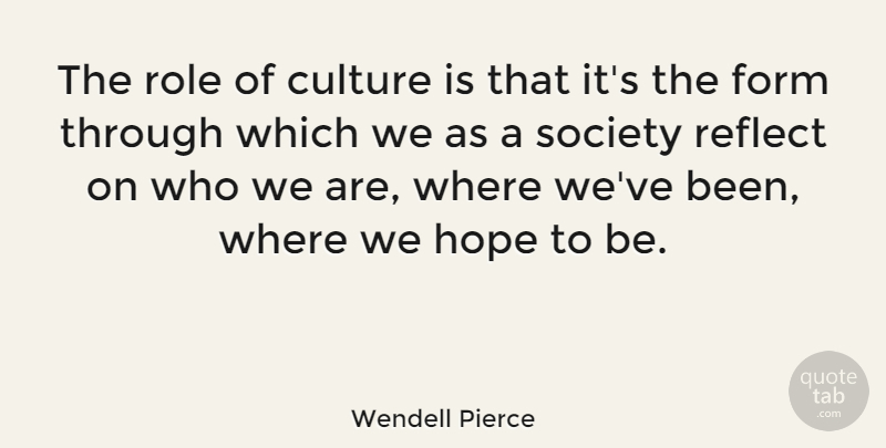Wendell Pierce Quote About Culture, Roles, Who We Are: The Role Of Culture Is...