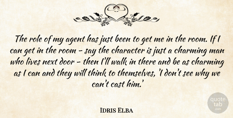 Idris Elba Quote About Character, Men, Thinking: The Role Of My Agent...