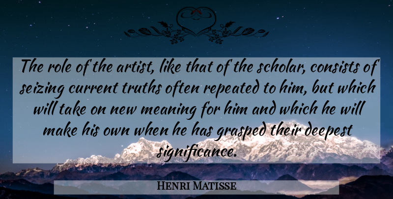 Henri Matisse Quote About Artist, Roles, Currents: The Role Of The Artist...