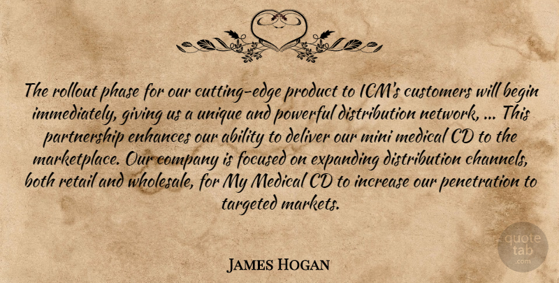 James Hogan Quote About Ability, Begin, Both, Cd, Company: The Rollout Phase For Our...