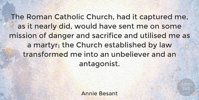 Annie Besant Quote About Sacrifice, Law, Catholic: The Roman Catholic Church Had...