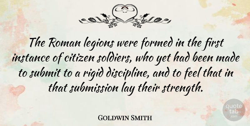 Goldwin Smith Quote About Discipline, Soldier, Citizens: The Roman Legions Were Formed...