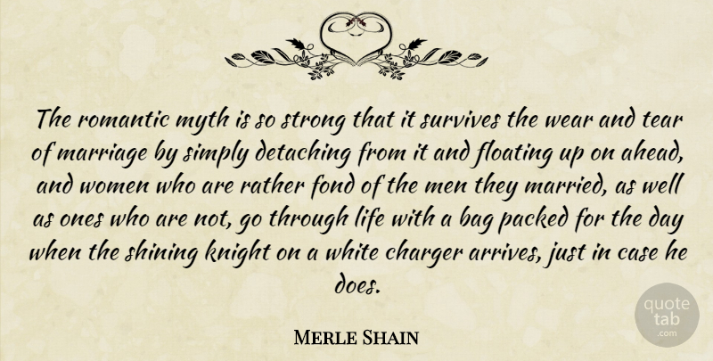 Merle Shain Quote About Strong, Men, White: The Romantic Myth Is So...