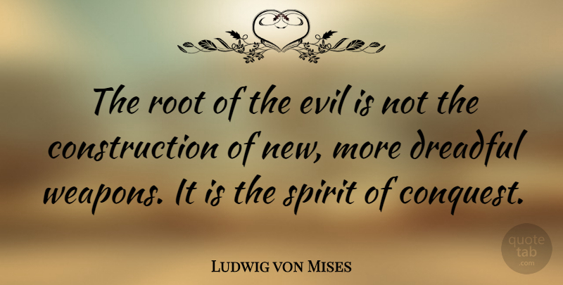 Ludwig von Mises Quote About Peace, War, Roots: The Root Of The Evil...