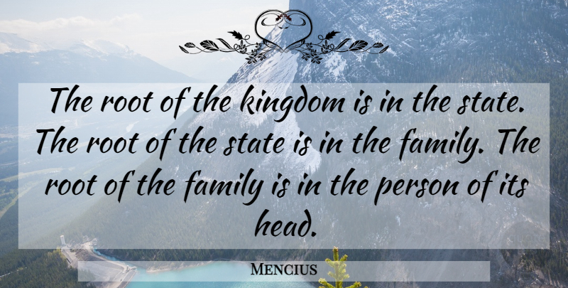 Mencius Quote About Roots, Kingdoms, States: The Root Of The Kingdom...
