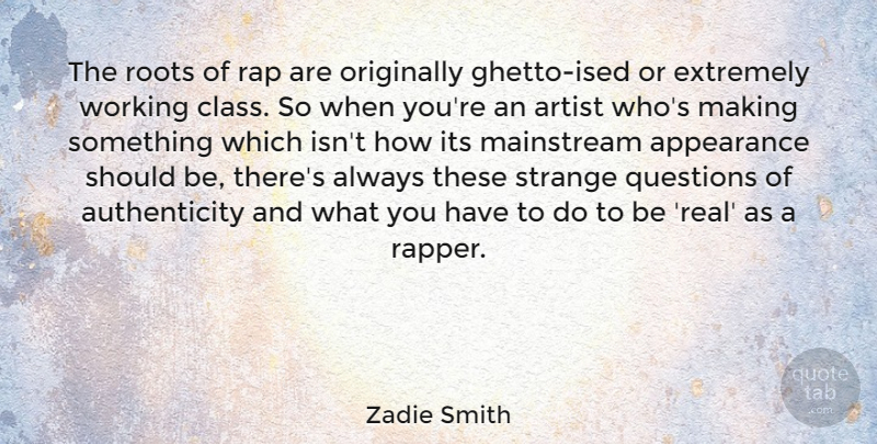 Zadie Smith Quote About Real, Rap, Ghetto: The Roots Of Rap Are...