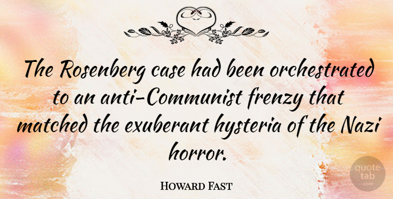 Howard Fast Quote About Case, Frenzy, Matched: The Rosenberg Case Had Been...