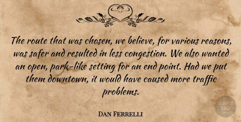 Dan Ferrelli Quote About Caused, Less, Resulted, Route, Safer: The Route That Was Chosen...