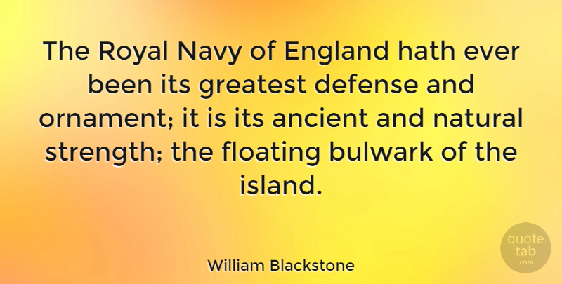 William Blackstone Quote About Ancient, Defense, England, Floating, Greatest: The Royal Navy Of England...