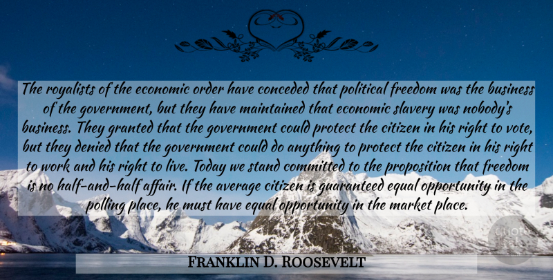 Franklin D. Roosevelt Quote About Opportunity, Government, Average: The Royalists Of The Economic...