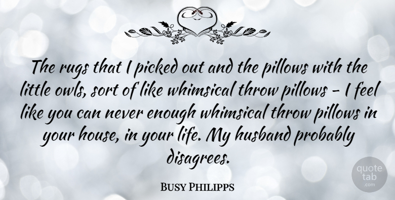 Busy Philipps Quote About Husband, House, Owl: The Rugs That I Picked...