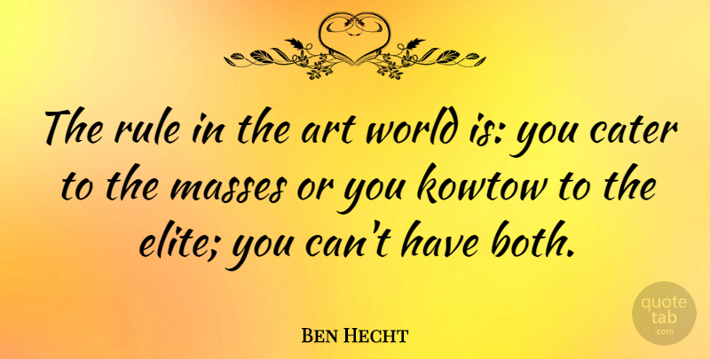 Ben Hecht Quote About Art, World, Mass: The Rule In The Art...