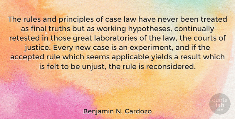 Benjamin N. Cardozo Quote About Accepted, Applicable, Case, Courts, Felt: The Rules And Principles Of...