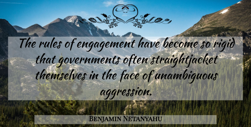 Benjamin Netanyahu Quote About Government, Engagement, Faces: The Rules Of Engagement Have...