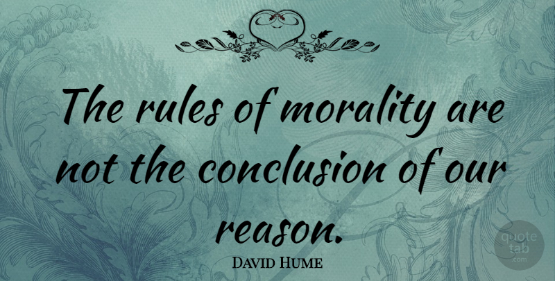David Hume Quote About Pregnancy, Ethics, Morality: The Rules Of Morality Are...