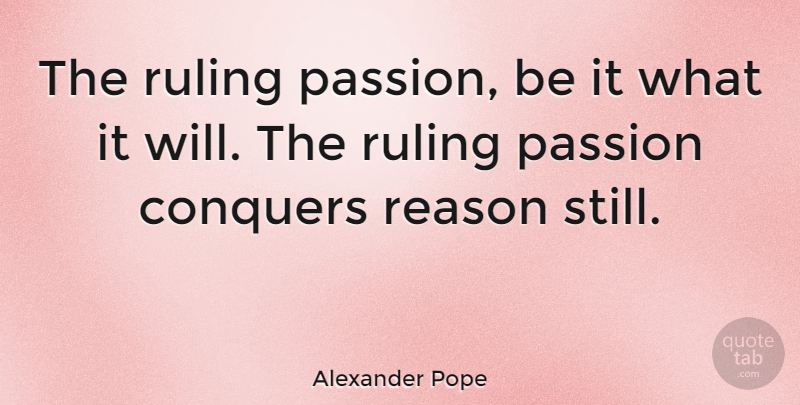 Alexander Pope Quote About Passion, Literature, Conquer: The Ruling Passion Be It...