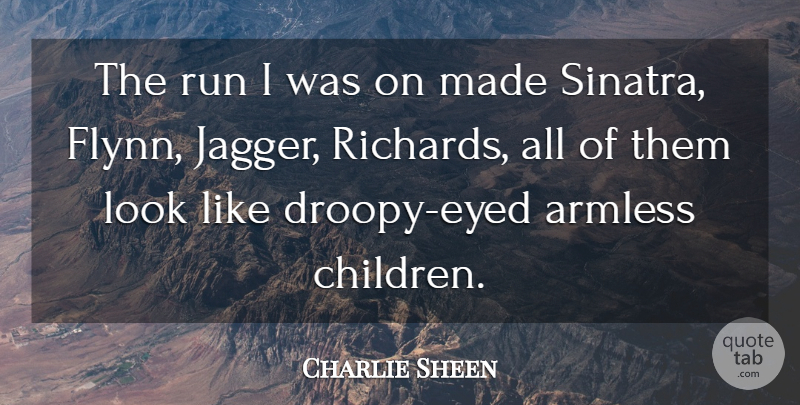 Charlie Sheen Quote About Running, Children, Winning: The Run I Was On...