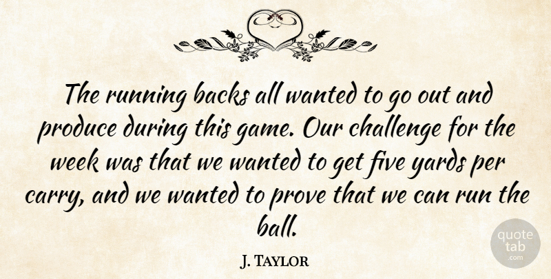 J. Taylor Quote About Backs, Challenge, Five, Per, Produce: The Running Backs All Wanted...