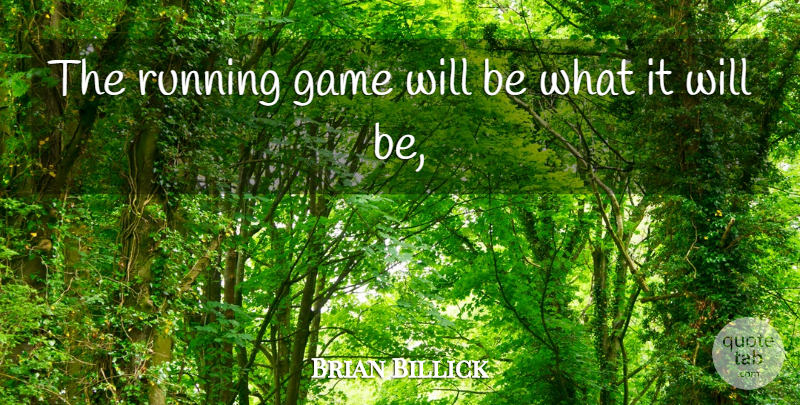 Brian Billick Quote About Game, Running: The Running Game Will Be...