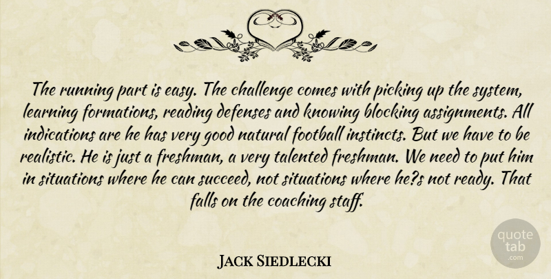 Jack Siedlecki Quote About Blocking, Challenge, Coaching, Falls, Football: The Running Part Is Easy...