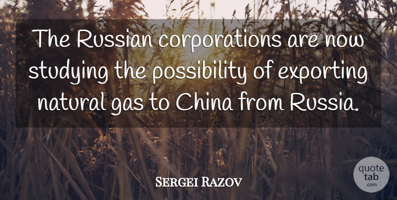 Sergei Razov Quote About China, Exporting, Gas, Natural, Russian: The Russian Corporations Are Now...