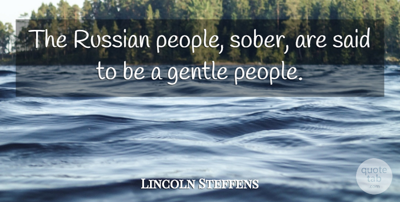 Lincoln Steffens Quote About undefined: The Russian People Sober Are...